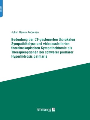 cover image of Bedeutung der CT-gesteuerten thorakalen Sympathikolyse und videoassistierten thorakoskopischen Sympathektomie als Therapieoptionen bei schwerer primärer Hyperhidrosis palmaris